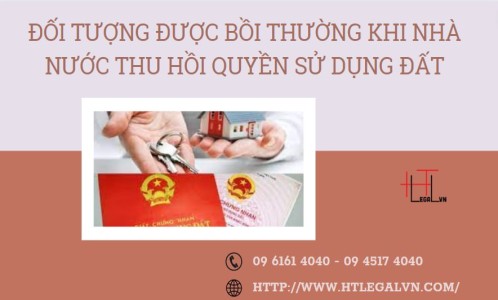 ĐỐI TƯỢNG ĐƯỢC BỒI THƯỜNG KHI NHÀ NƯỚC THU HỒI QUYỀN SỬ DỤNG ĐẤT ( CÔNG TY LUẬT TẠI QUẬN BÌNH THẠNH, TÂN BÌNH TP HỒ CHÍ MINH)